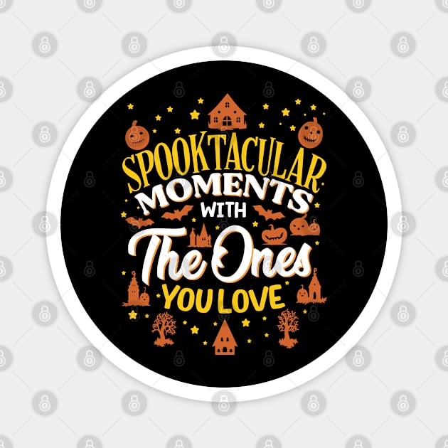 Halloween Spooktacular Moments With The Ones You Love Magnet by E